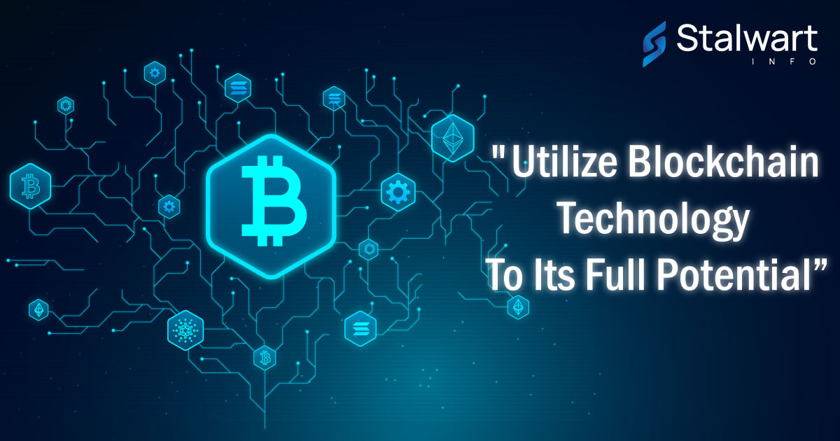 Utilize Blockchain Technology to its Full Potential